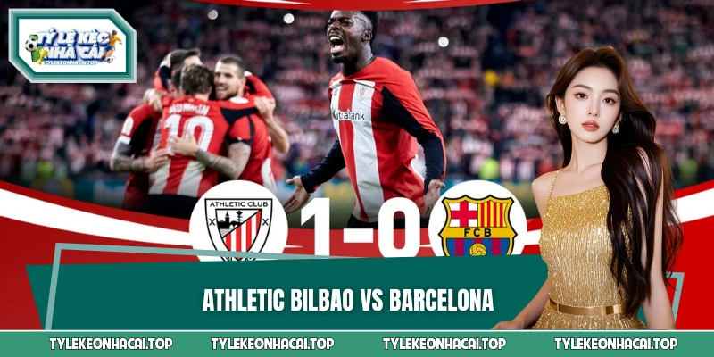 Athletic Bilbao vs Barcelona: Kỳ Phùng Địch Thủ La Liga