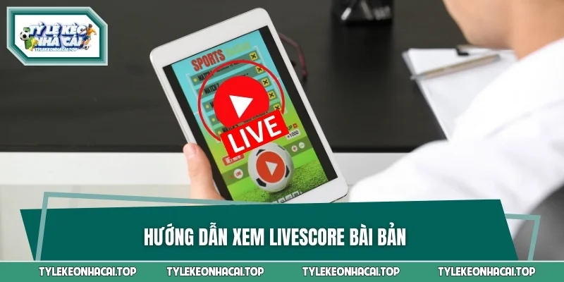 Hướng dẫn xem Livescore bài bản