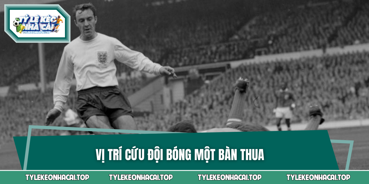 Vị trí cứu đội bóng một bàn thua